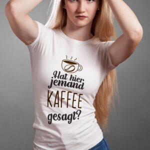 T-Shirt für Kaffeeliebhaber: Hat hier jemand Kaffee gesagt?