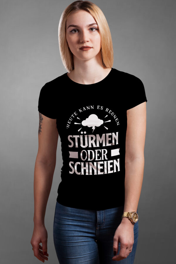 T-Shirt mit dem Spruch: Heute kann es regnen stürmen oder schneien