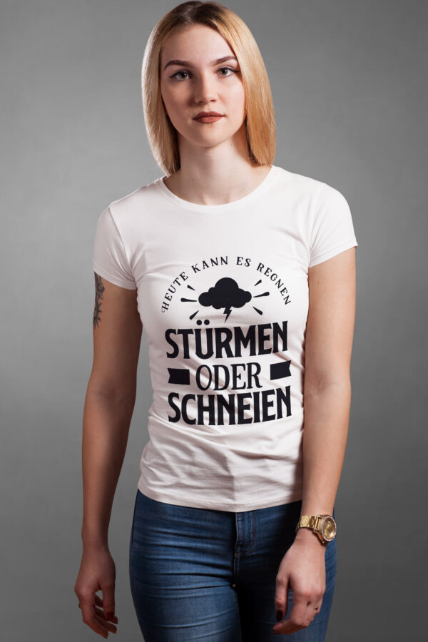 T-Shirt mit dem Spruch: Heute kann es regnen stürmen oder schneien