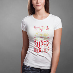 T-Shirt mit dem Spruch: Ich bin Mama - was sind deine Superkräfte?