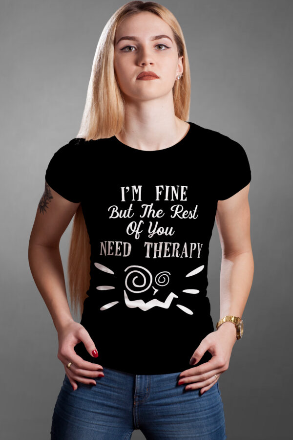 T-Shirt mit dem Spruch: I´m fine but the Rest of you need Therapy