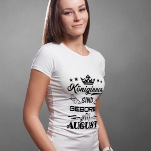 T-Shirt mit dem Spruch: Königinnen sind geboren im August