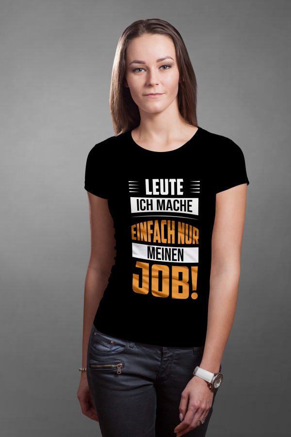 T-Shirt mit dem Spruch: Leute ich mache einfach nur meinen Job!