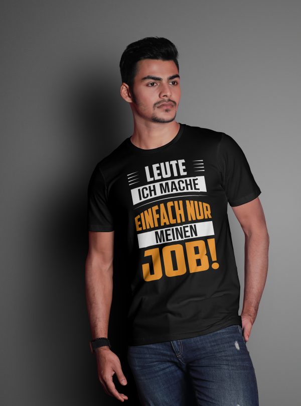 T-Shirt mit dem Spruch: Leute ich mache einfach nur meinen Job!