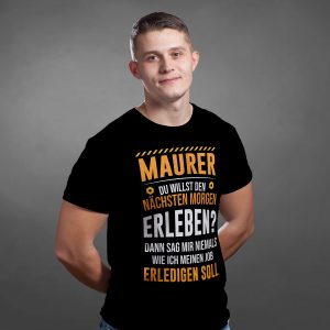 Maurer T-Shirt - Du willst den nächsten Morgen erleben? Dann sag mir niemals wie ich meinen Job erledigen soll