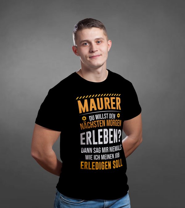 Maurer T-Shirt - Du willst den nächsten Morgen erleben? Dann sag mir niemals wie ich meinen Job erledigen soll