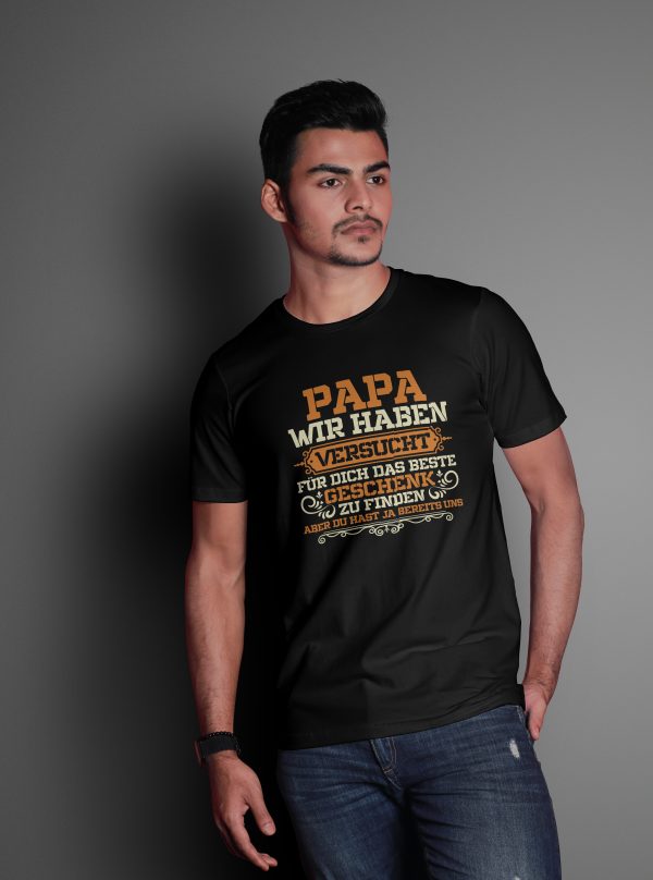 T-Shirt mit dem Spruch: Papa, wir haben versucht für dich das beste Geschenk zu finden aber du hast ja bereits uns