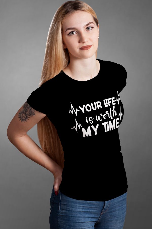 T-Shirt: Your Life is worth My Time