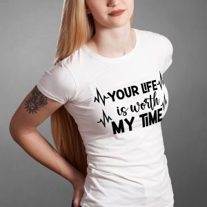 T-Shirt: Your Life is worth My Time