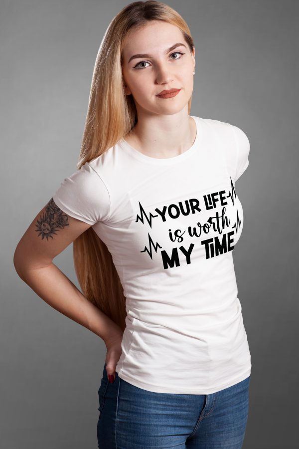 T-Shirt: Your Life is worth My Time